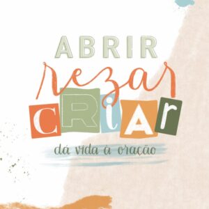 Abrir, Rezar, Criar