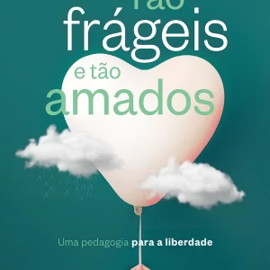 Tão frágeis e tão amados
